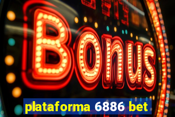 plataforma 6886 bet